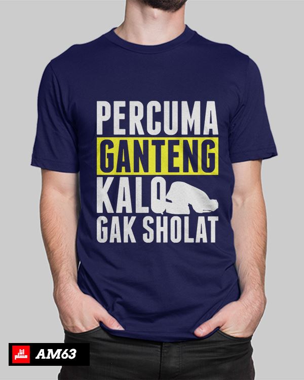 KAOS DAKWAH AM63 - Percuma Ganteng Kalau Nggak Sholat